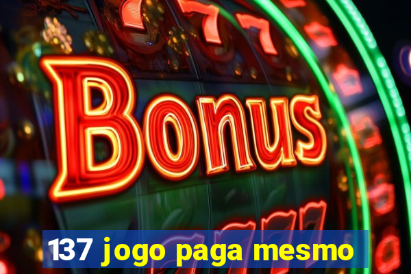 137 jogo paga mesmo